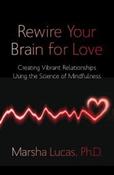Marsha Lucas / Rewire Your Brain for Love: Creating Vibrant Relationships Using The Science Of Mindfulness (Large Paperback) image