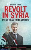 Stephen Starr / Revolt in Syria: Eye-witness to the Uprising (Large Paperback)