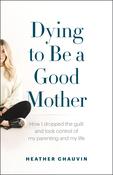 Heather Chauvin / Dying To Be A Good Mother (Large Paperback)