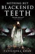 Cassandra Khaw / Nothing But Blackened Teeth (Hardback)