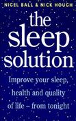 Nigel Ball and Nick Hough/ The Sleep Solution: Improve Your Sleep, Health and Quality of Life - from Tonight (Large Paperback) image