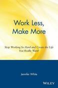Jennifer White / Work Less, Make More (Large Paperback)