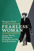 Margaret Ward - Fearless Woman : Hanna Sheehy Skeffington, Feminism and the Irish Revolution - PB - BRAND NEW - 2019