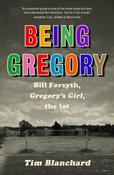 Tim Blanchard / Being Gregory : Bill Forsyth, Gregory's Girl, the lot (Large Paperback)