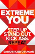 Sarah Robb O'Hagan - Extreme You  - Step Up, Stand Out, Kick Ass, Repeat. HB - BRAND NEW