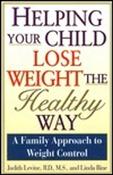 Judith Levine / Helping Your Child Lose Weight the Healthy Way (Hardback)
