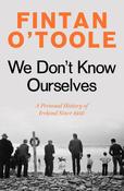 Fintan O'Toole / We Don't Know Ourselves: A Personal History of Ireland Since 1958 (Hardback) image