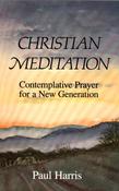 Paul T. Harris / Christian Meditation; Contemplative Prayer for a New Generation (Large Paperback)