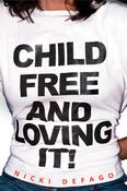 Nicki Defago / Childfree and Loving It! (Large Paperback)