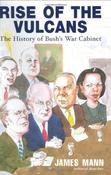James Mann / Rise of the Vulcans: The History of Bush's War Cabinet (Hardback)