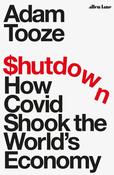 Adam Tooze / Shutdown: How Covid Shook the World's Economy (Hardback)
