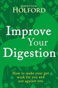 Patrick Holford / Improve Your Digestion: How to Make Guts Work for You (Large Paperback)
