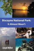 Lloyd Miller / Biscayne National Park: It Almost Wasn’t (Large Paperback)