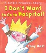 Tony Ross / I Don't Want to Go to Hospital!: A Little Princess Story (Children's Picture Book) image