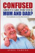 Avril Tabuns / Confused about Care for Your Mum and Dad? (Large Paperback) image