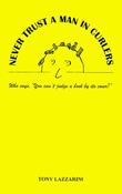 Tony Lazzarini / Never Trust a Man In Curlers (Large Paperback)