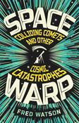 Fred Watson / Spacewarp: Colliding Comets and Other Cosmic Catastrophes (Large Paperback)