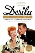 Coyne S. Sanders, Tom Gilbert / Desilu  : The Story of Lucille Ball &amp; Desi Arnaz (Large Paperback)