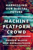 Andrew McAfee / Machine, Platform, Crowd: Harnessing Our Digital Future (Hardback)