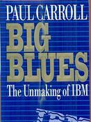 Paul B. Carroll / Big Blues: Unmaking of IBM (Hardback)
