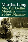 Martha Long / Ma, I'm Gettin Meself a New Mammy (Hardback) image