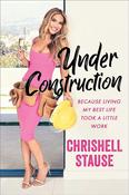 Chrishell Stause / Under Construction: Because Living My Best Life Took a Little Work (Hardback)