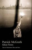Patrick McGrath / Ghost Town: Tales of Manhattan Then and Now (Hardback)