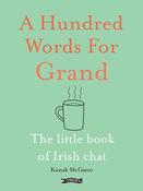 Kunak McGann / A Hundred Words for Grand: The Little Book of Irish Chat (Hardback) image