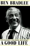 Ben Bradlee / A Good Life: Newspapering and Other Adventures (Hardback) image