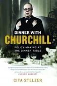 Cita Stelzer / Dinner with Churchill: Policy-Making at the Dinner Table (Hardback)
