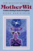 Diane Mariechild / Mother Wit: A Guide to Healing &amp; Psychic Development (Large Paperback)