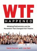 Sarah Durcan &amp; Lian Bell ( Editors) - WTF Happened - #WakingTheFeminists and the Movement That Changed Irish Theatre - PB - BRAND NEW image