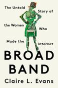 Claire L. Evans / Broad Band :  The Untold Story of the Women Who Made the Internet(Large Paperback) image