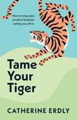 Catherine Erdly / Tame Your Tiger (Large Paperback) image
