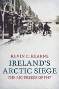 Kevin C. Kearns - Ireland's Arctic Siege : The Big Freeze of 1947 (Hardback) image