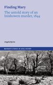 Angela Byrne - Finding Mary : The untold story of an Inishowen murder, 1844 image