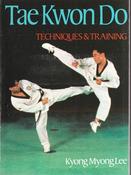 Kyong Myong Lee / Tae Kwon Do Techniques &amp; Training (Large Paperback)