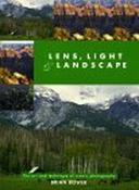 Brian Bower / Lens, Light and Landscape: The Art and Technique of Scenic Photography (Coffee Table Book) image