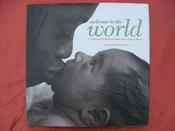 Nikki Siegen-Smith / Welcome to the World: A Celebration of Birth and Babies from Many Cultures (Coffee Table Book) image