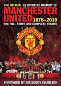 Manchester United / The Official Illustrated History of Manchester United 1878-2010: The Full Story and Complete Record (Coffee Table Book) image