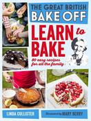 Linda Collister / Great British Bake Off: Learn to Bake: 80 Easy Recipes for All the Family (Coffee Table Book)