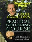 Geoff Hamilton / Gardeners' World: Practical Gardening Course : The Complete Book of Gardening Techniques (Coffee Table Book)
