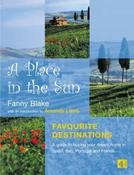 Fanny Blake / A Place in the Sun: Favourite Destinations - A Guide to Buying Your Dream Home in Spain, Italy, Portugal and France (Coffee Table Book)