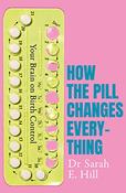 Sarah E. Hill / How The Pill Changes Everything (Large Paperback) image