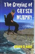 Brian Clarke / The Greying of Catser Murphy (Large Paperback) image