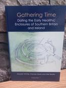 Alasdair Whittle, Frances Healy and Alex Bayliss - Gathering Time - Dating the Early Neolithic Enclosureds of Southern Britain and Ireland - HB - 2011 ( Volume 1 &amp; 2 )
