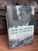 Matthew Hollis - Now All Roads Lead to France : The Last Years of Edward Thomas - HB - 2011 image