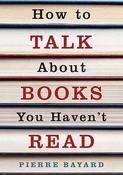 Pierre Bayard / How to Talk about Books You Haven't Read (Hardback) image