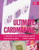 Sarah Beaman / Ultimate Cardmaking: A Collection of over 100 Techniques and 50 Inspirational Projects (Coffee Table Book) image