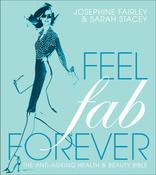 Josephine Fairley / Feel Fab Forever: The Anti-Ageing Health &amp; Beauty Bible (Coffee Table Book) image